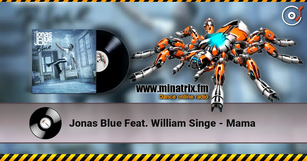 Jonas Blue Feat. William Singe - Mama слухати онлайн у високій якості | Minatrix.FM