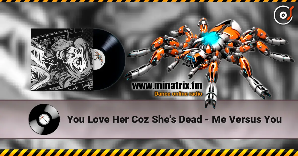 You Love Her Coz She's Dead - Me Versus You слушать онлайн в высоком качестве | Minatrix.FM