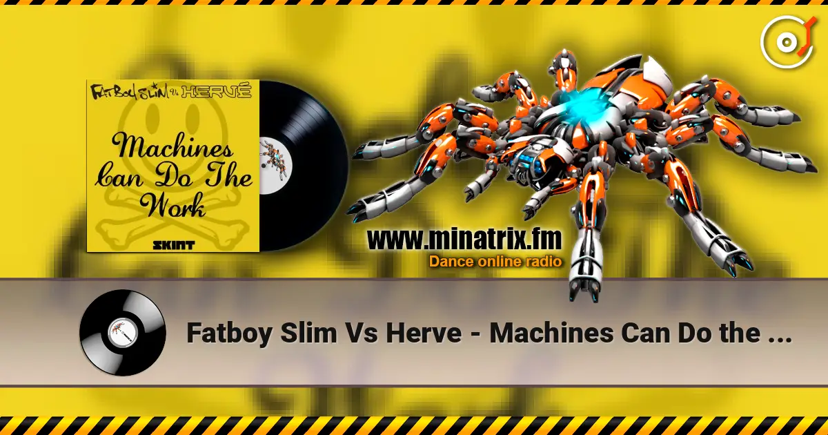 Fatboy Slim Vs Herve - Machines Can Do the Work (Action Man Aka Herve 'Acid Flash Mix') слушать онлайн в высоком качестве | Minatrix.FM