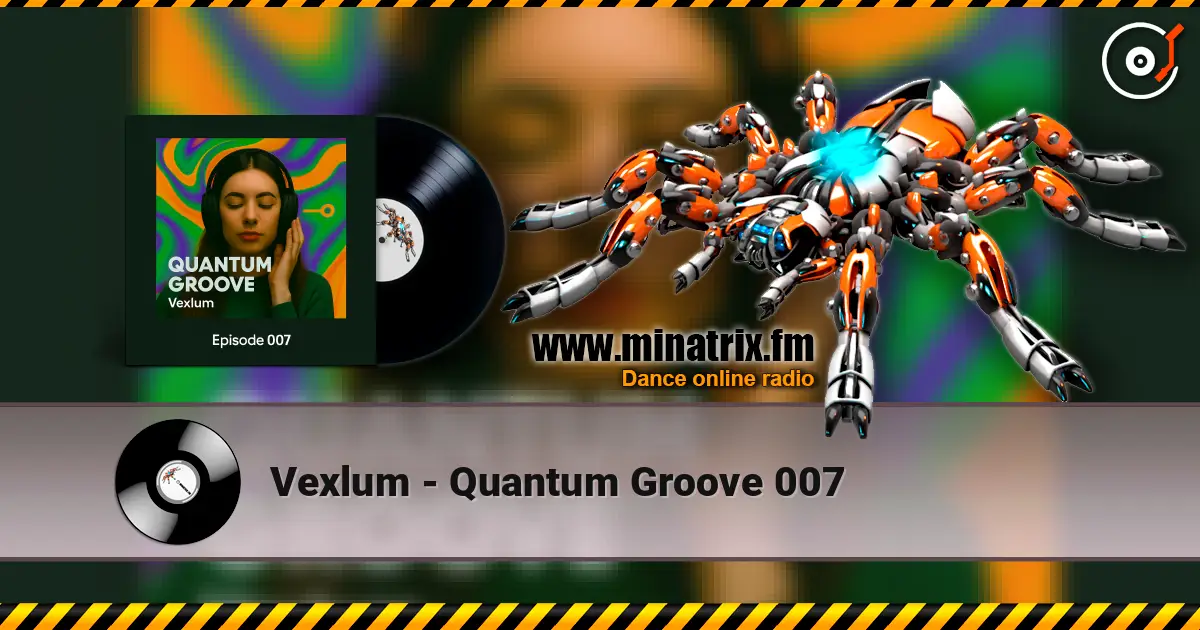Vexlum - Quantum Groove 007 слушать онлайн в высоком качестве | Minatrix.FM