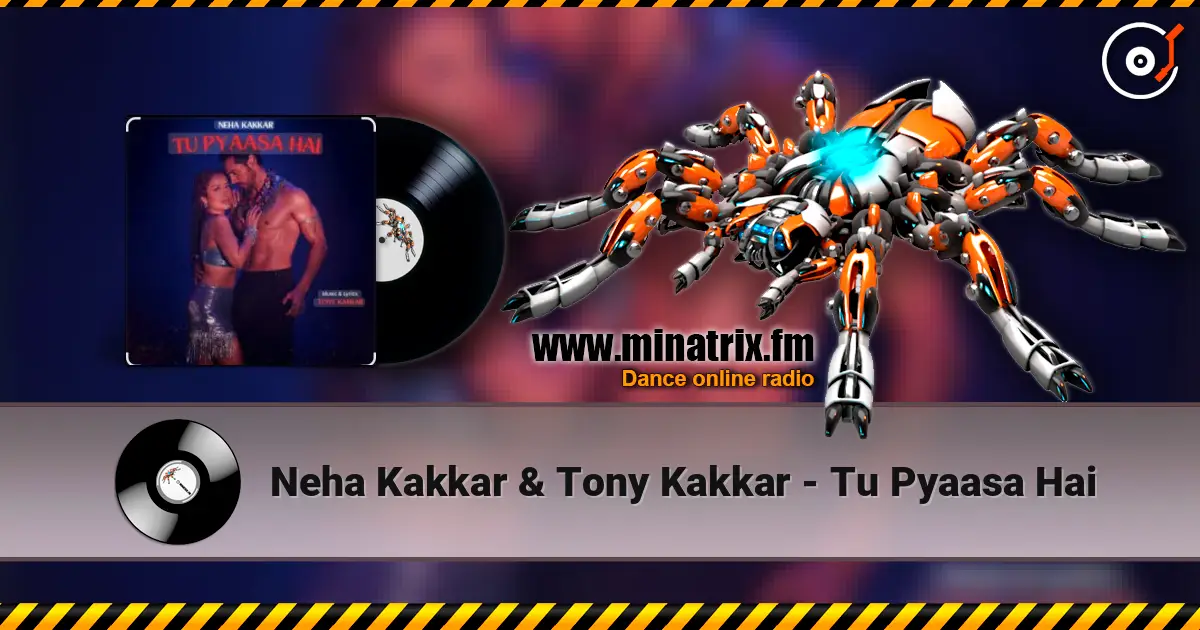 Neha Kakkar & Tony Kakkar - Tu Pyaasa Hai слушать онлайн в высоком качестве | Minatrix.FM