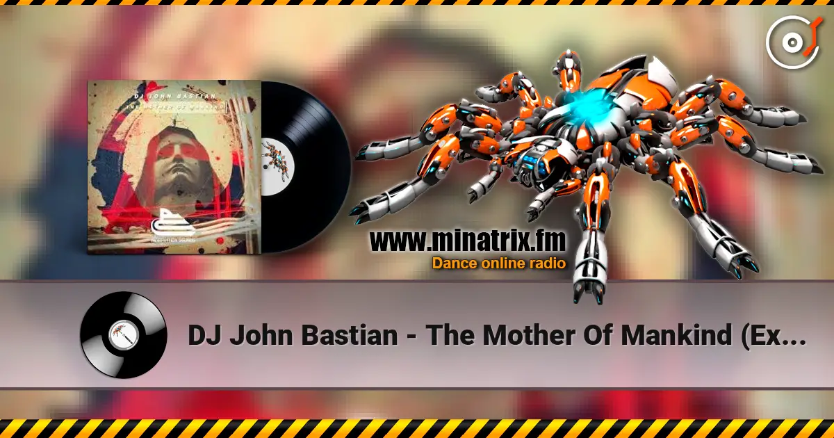 DJ John Bastian - The Mother Of Mankind (Extended Mix) слушать онлайн в высоком качестве | Minatrix.FM