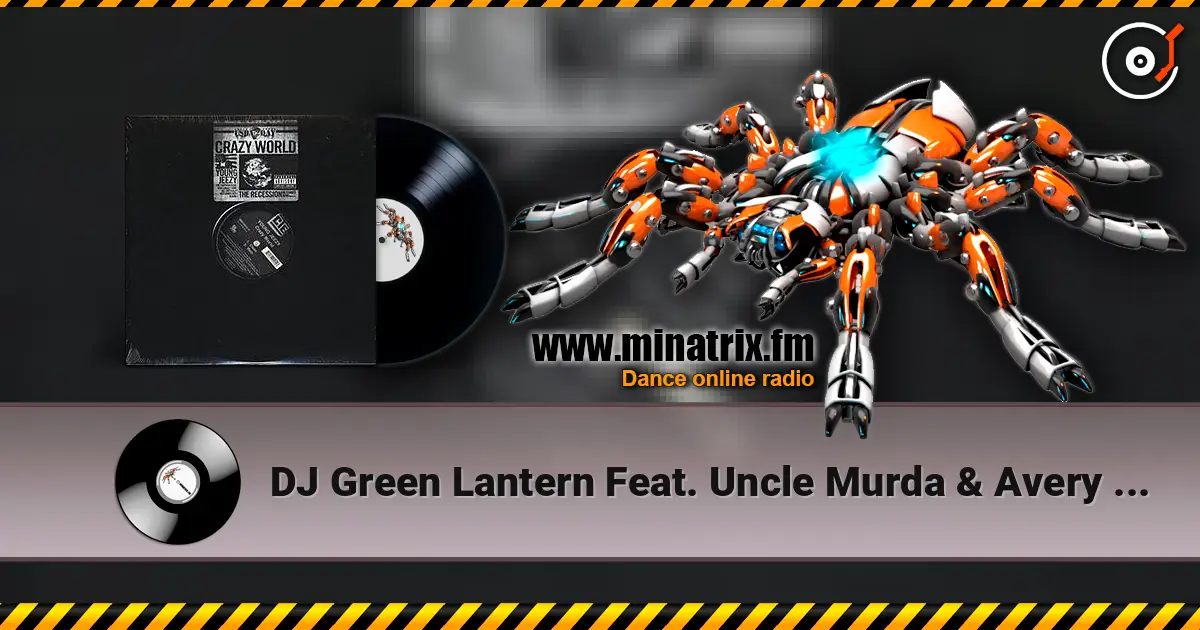 DJ Green Lantern Feat. Uncle Murda & Avery Storm - Crazy World écouter en ligne en haute qualité | Minatrix.FM