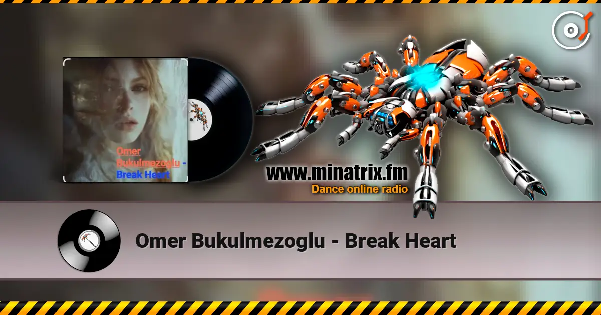 Omer Bukulmezoglu - Break Heart слушать онлайн в высоком качестве | Minatrix.FM