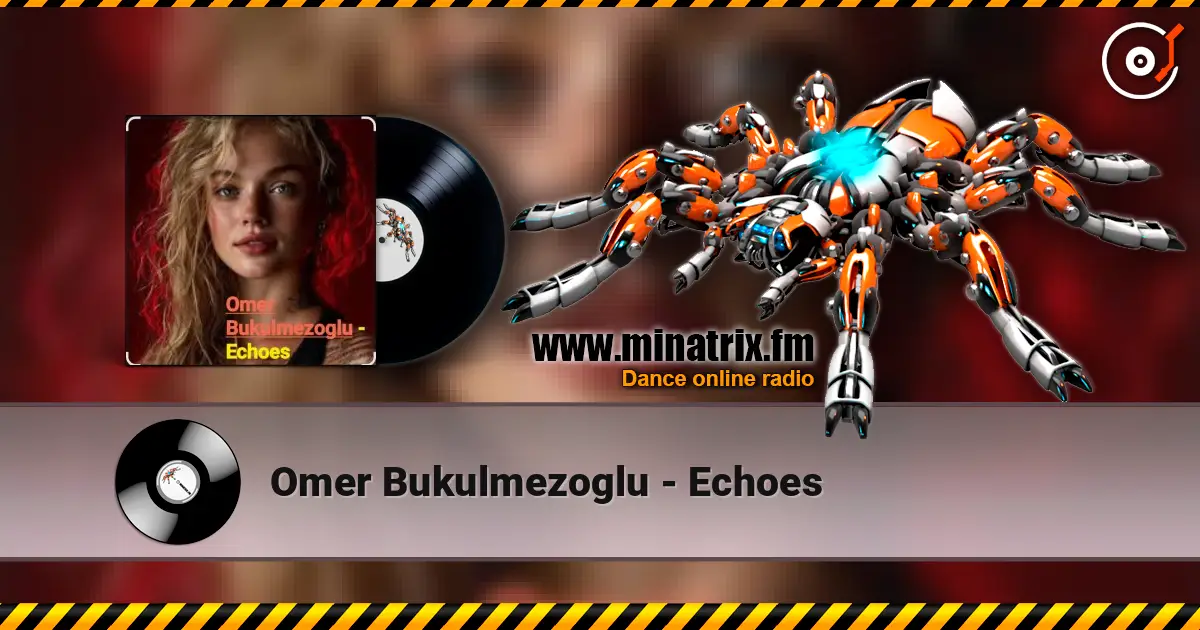 Omer Bukulmezoglu - Echoes слушать онлайн в высоком качестве | Minatrix.FM