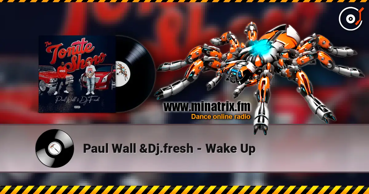 Paul Wall &Dj.fresh - Wake Up слушать онлайн в высоком качестве | Minatrix.FM