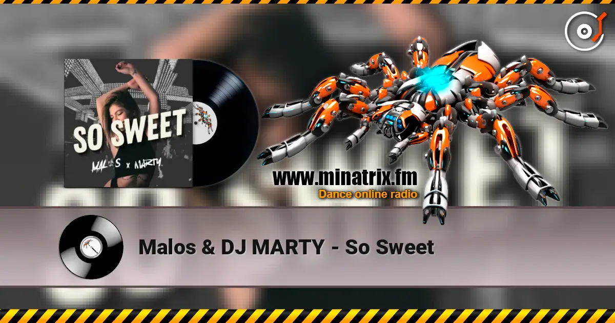 Malos & DJ MARTY - So Sweet слушать онлайн в высоком качестве | Minatrix.FM