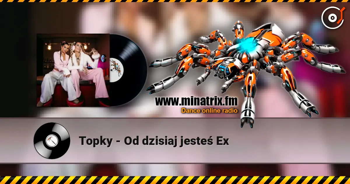 Topky - Od dzisiaj jesteś Ex слушать онлайн в высоком качестве | Minatrix.FM