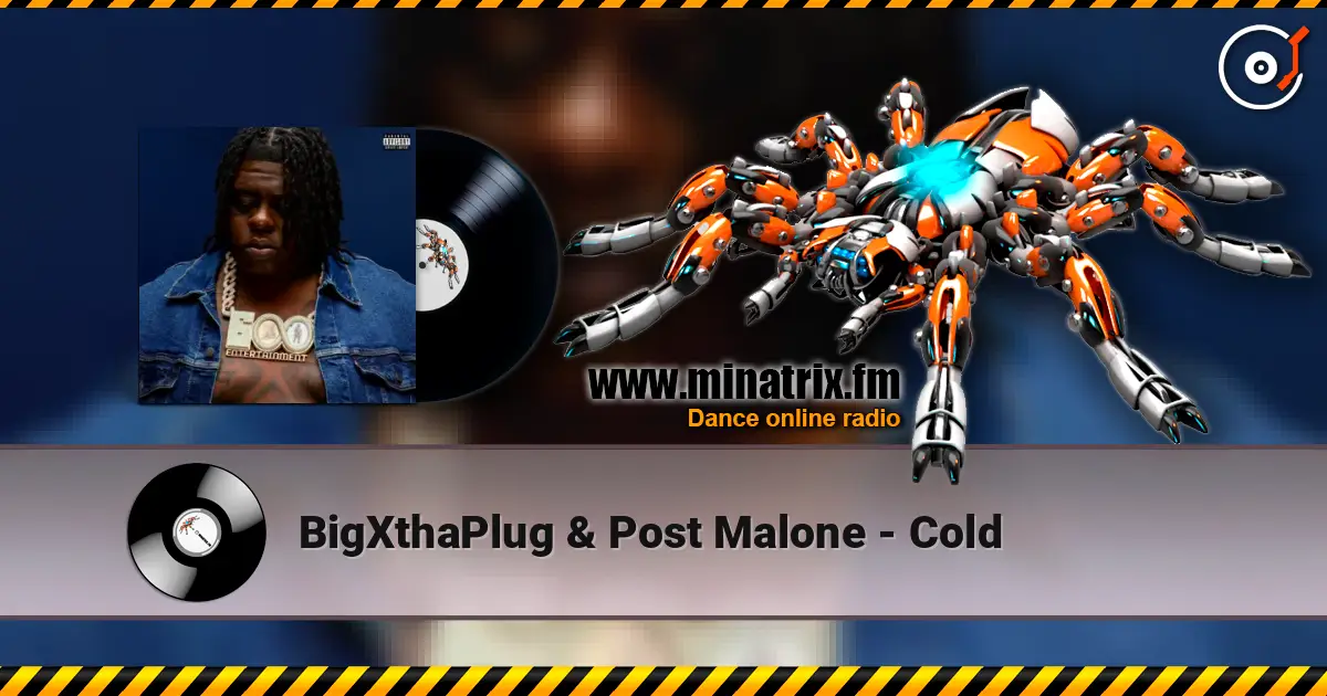 BigXthaPlug & Post Malone - Cold 在线收听高音质 | Minatrix.FM