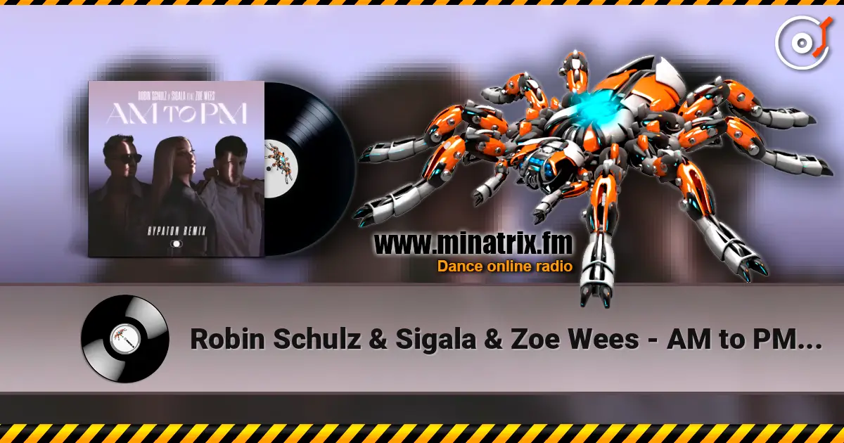 Robin Schulz & Sigala & Zoe Wees - AM to PM (Hypaton Remix) online in hoher Qualität hören | Minatrix.FM