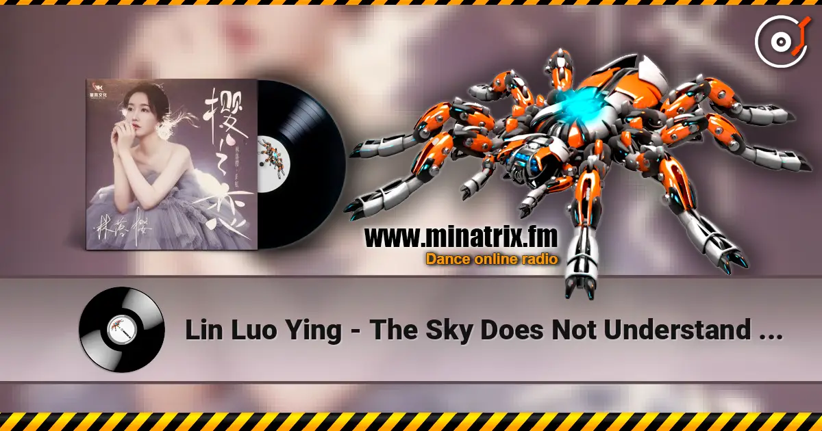 Lin Luo Ying - The Sky Does Not Understand Love слушать онлайн в высоком качестве | Minatrix.FM
