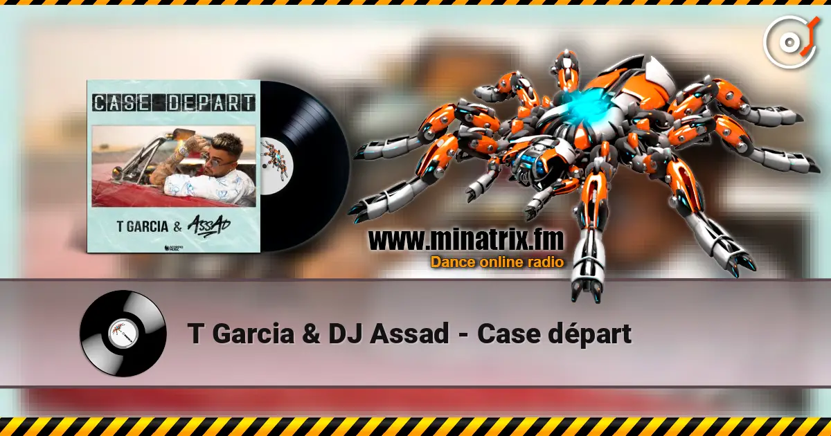T Garcia & DJ Assad - Case départ слушать онлайн в высоком качестве | Minatrix.FM