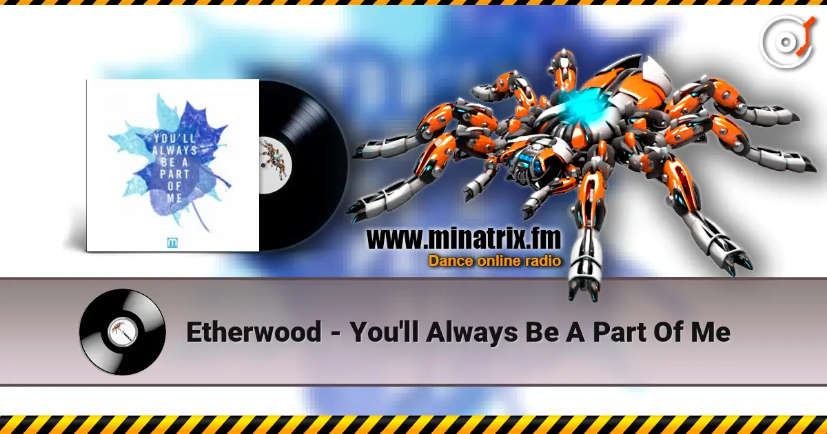 Etherwood - You'll Always Be A Part Of Me слушать онлайн в высоком качестве | Minatrix.FM