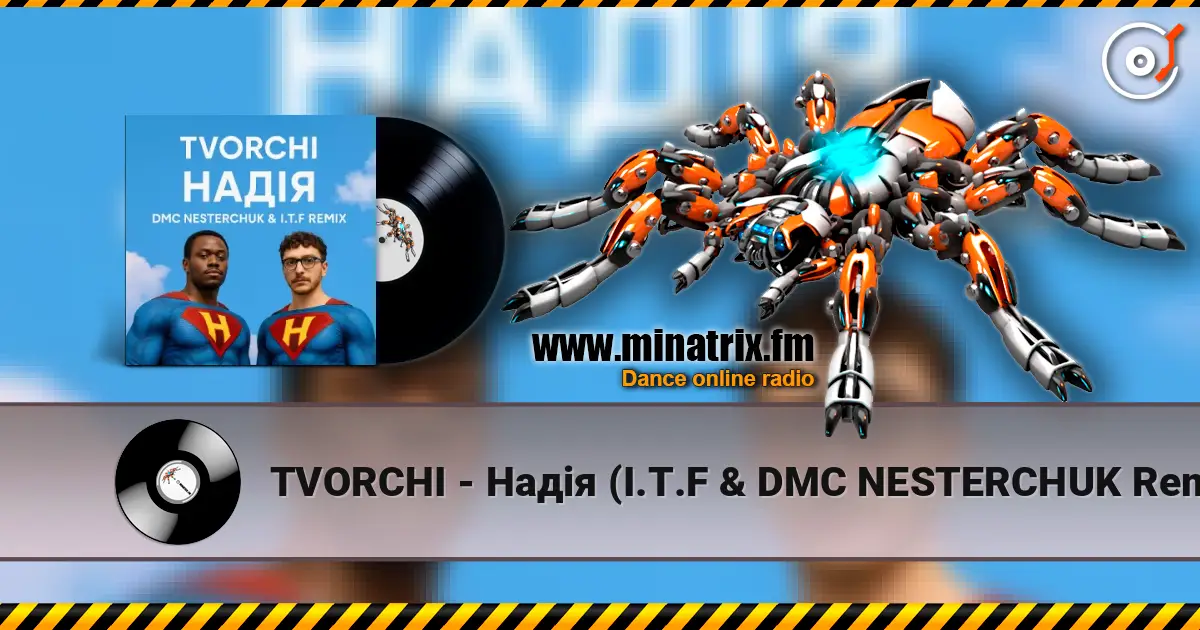 TVORCHI - Надія (I.T.F & DMC NESTERCHUK Remix) écouter en ligne en haute qualité | Minatrix.FM