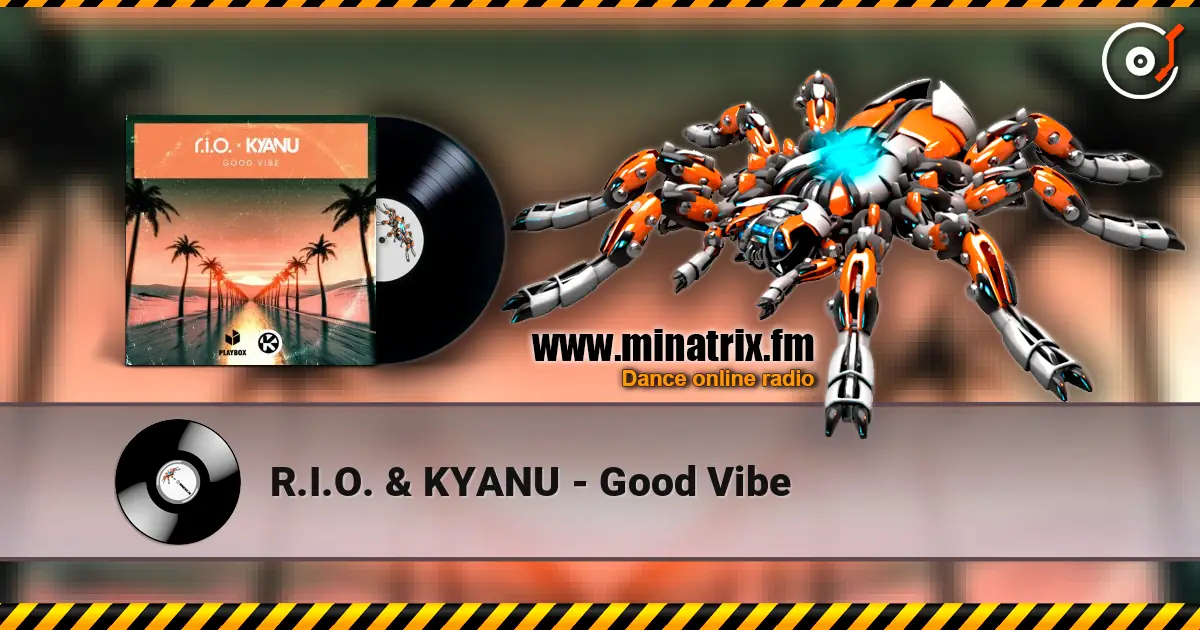 R.I.O. & KYANU - Good Vibe слушать онлайн в высоком качестве | Minatrix.FM