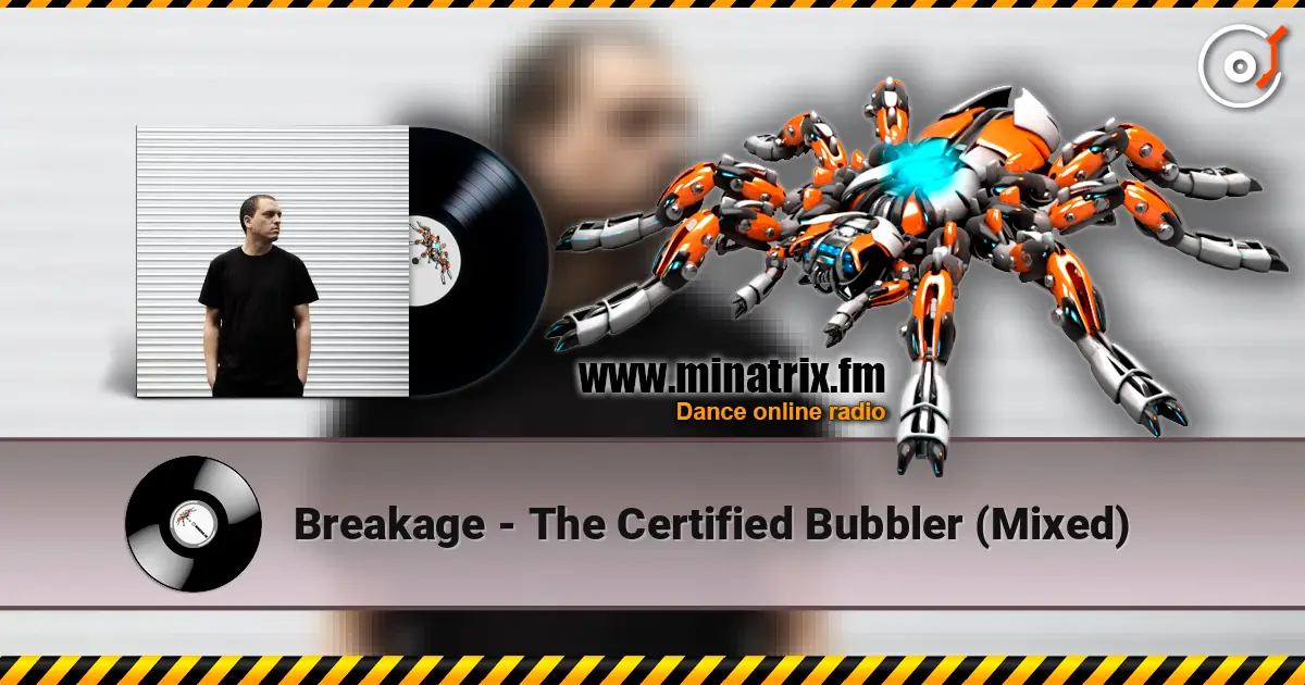 Breakage - The Certified Bubbler (Mixed) слушать онлайн в высоком качестве | Minatrix.FM