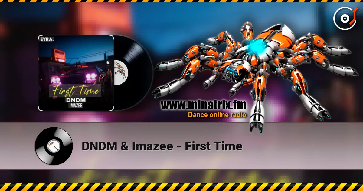 DNDM & Imazee - First Time слушать онлайн в высоком качестве | Minatrix.FM
