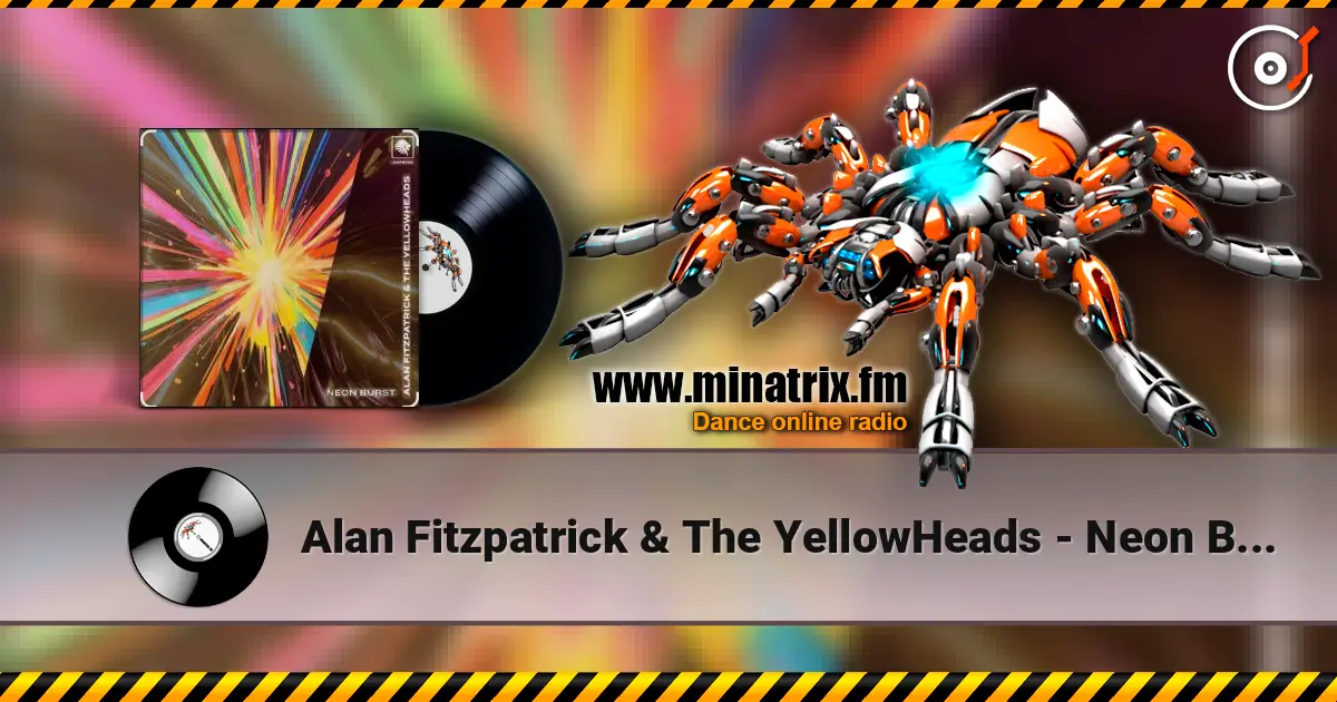 Alan Fitzpatrick & The YellowHeads - Neon Burst слушать онлайн в высоком качестве | Minatrix.FM