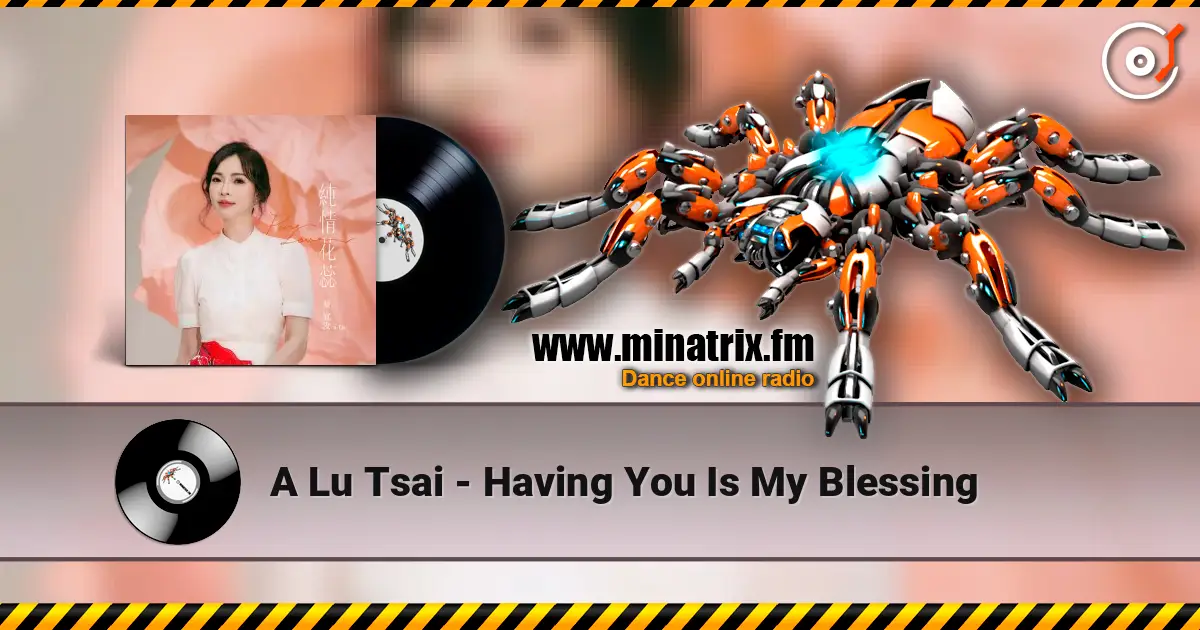 A Lu Tsai - Having You Is My Blessing слушать онлайн в высоком качестве | Minatrix.FM