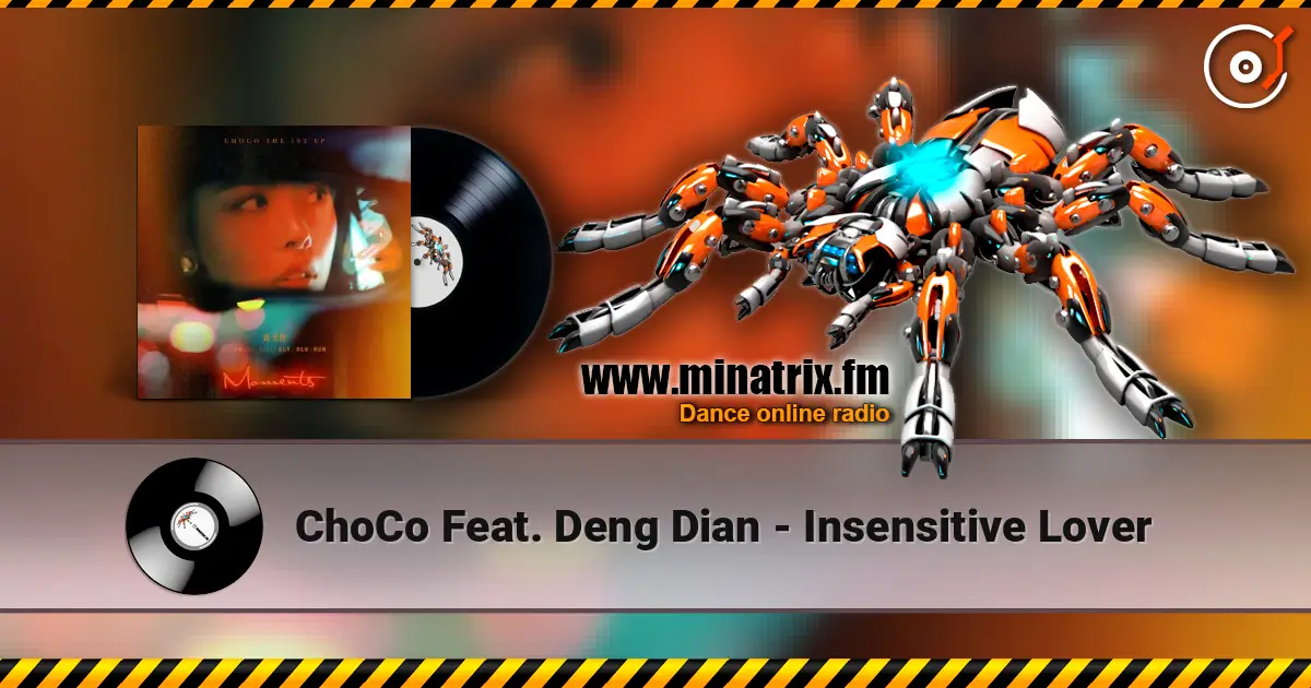 ChoCo Feat. Deng Dian - Insensitive Lover слушать онлайн в высоком качестве | Minatrix.FM