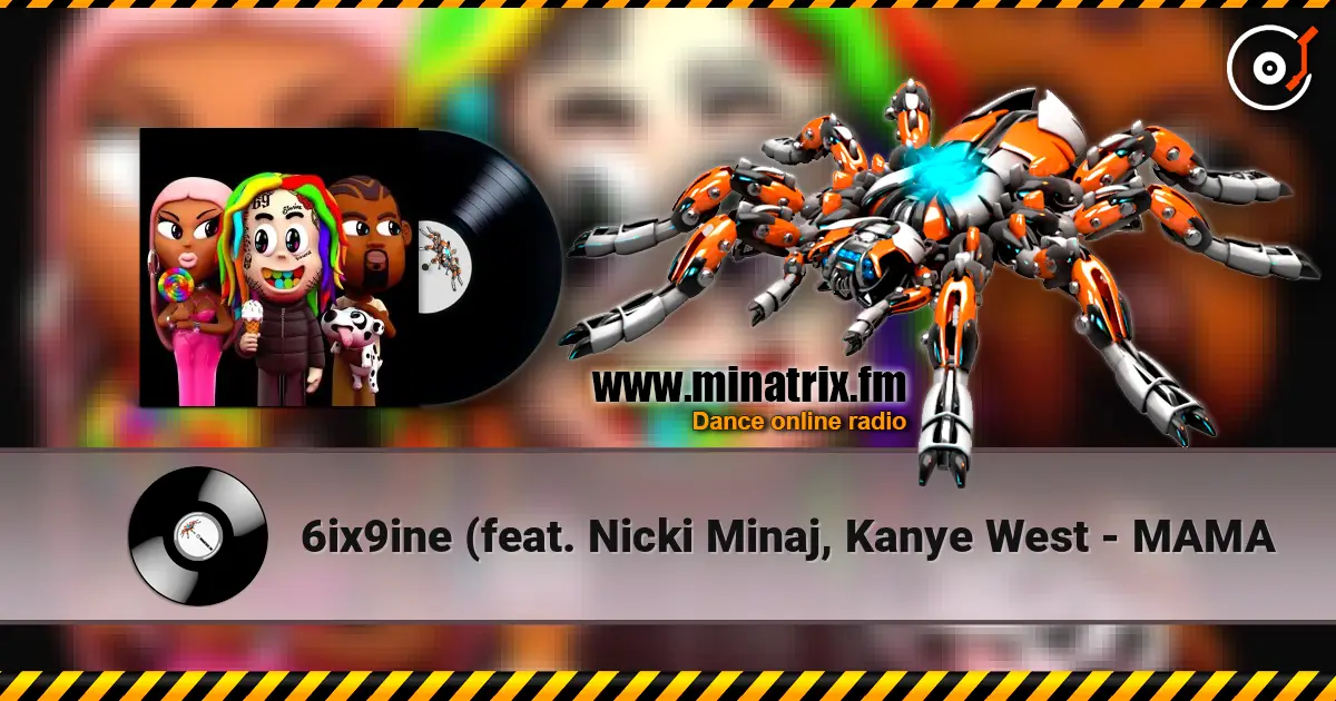 6ix9ine (feat. Nicki Minaj, Kanye West - MAMA слушать онлайн в высоком качестве | Minatrix.FM