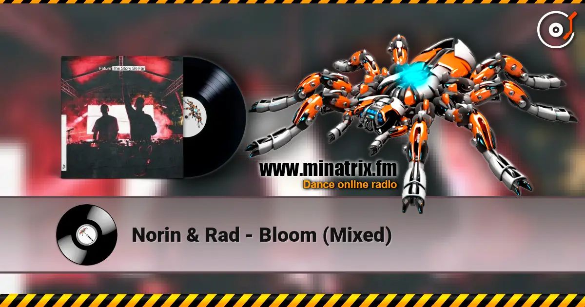 Norin & Rad - Bloom (Mixed) online in hoher Qualität hören | Minatrix.FM