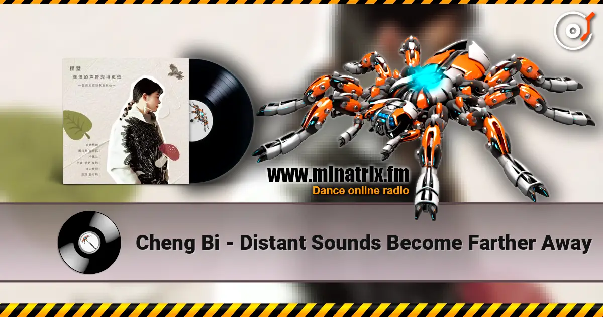 Cheng Bi - Distant Sounds Become Farther Away слушать онлайн в высоком качестве | Minatrix.FM