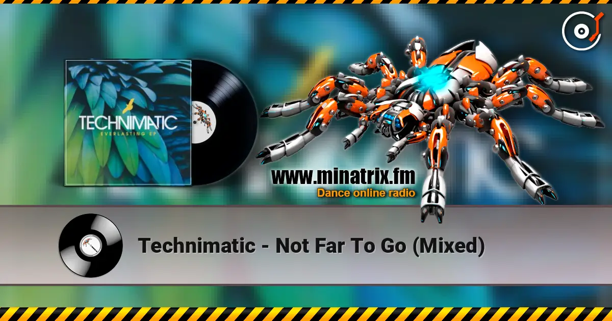 Technimatic - Not Far To Go (Mixed) слушать онлайн в высоком качестве | Minatrix.FM