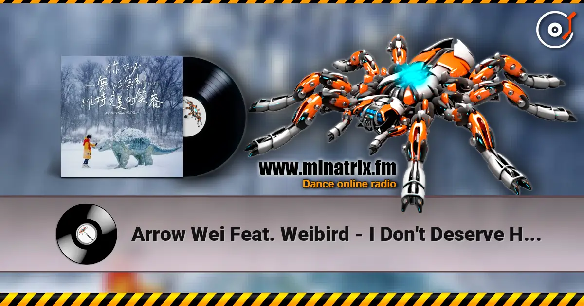Arrow Wei Feat. Weibird - I Don't Deserve Happiness слушать онлайн в высоком качестве | Minatrix.FM