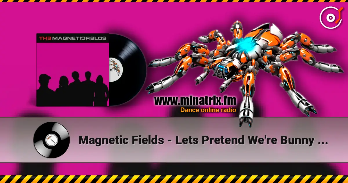 Magnetic Fields - Lets Pretend We're Bunny Rabbits слушать онлайн в высоком качестве | Minatrix.FM