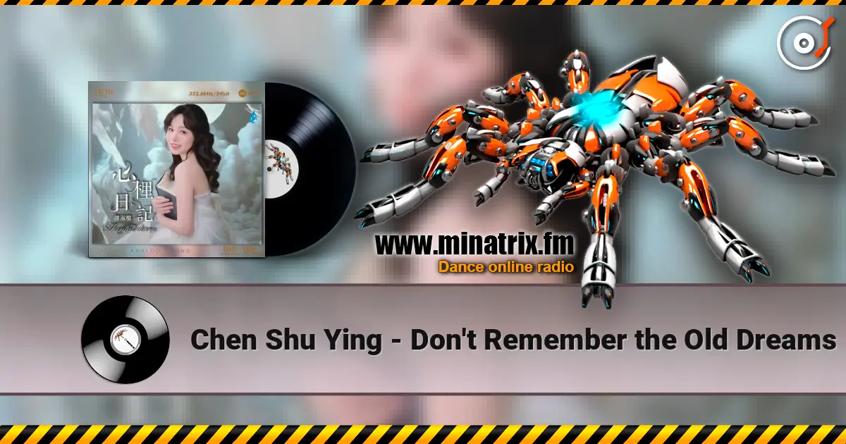 Chen Shu Ying - Don't Remember the Old Dreams слушать онлайн в высоком качестве | Minatrix.FM