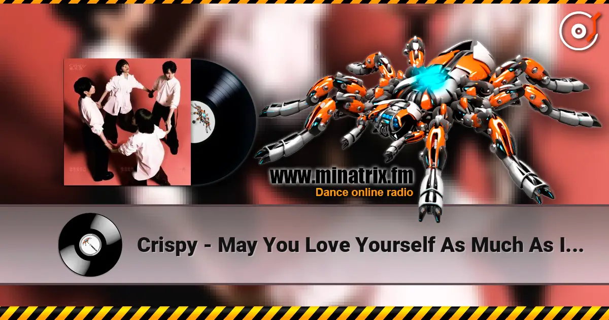 Crispy - May You Love Yourself As Much As I Love You слушать онлайн в высоком качестве | Minatrix.FM