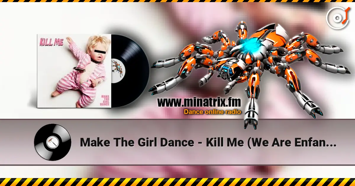 Make The Girl Dance - Kill Me (We Are Enfant Terrible Remix) online in hoher Qualität hören | Minatrix.FM
