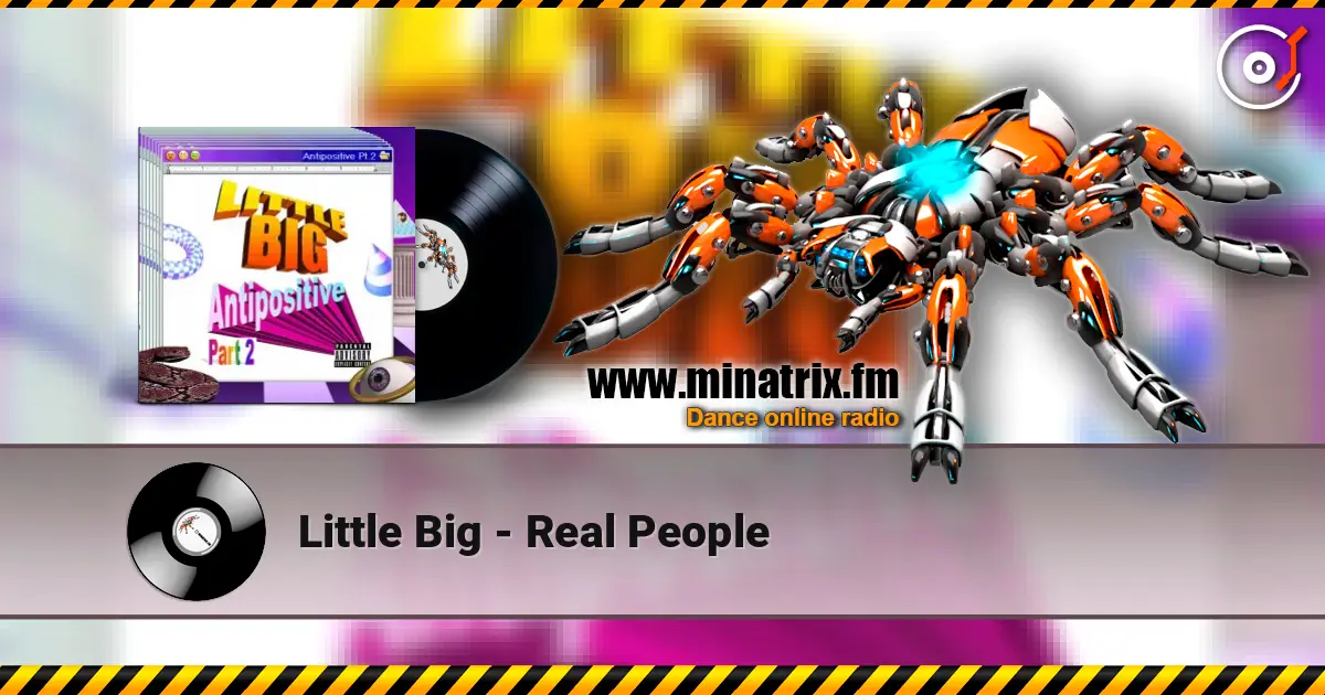 Little Big - Real People слушать онлайн в высоком качестве | Minatrix.FM