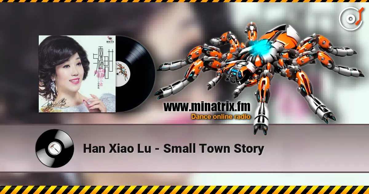 Han Xiao Lu - Small Town Story слушать онлайн в высоком качестве | Minatrix.FM