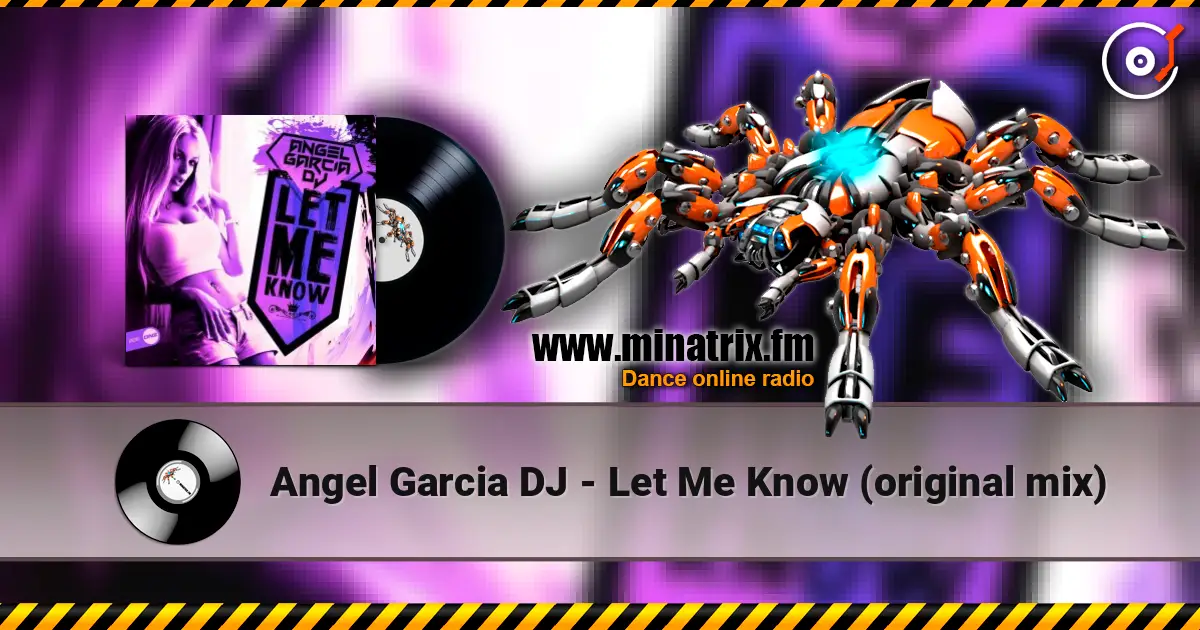 Angel Garcia DJ - Let Me Know (original mix) слушать онлайн в высоком качестве | Minatrix.FM