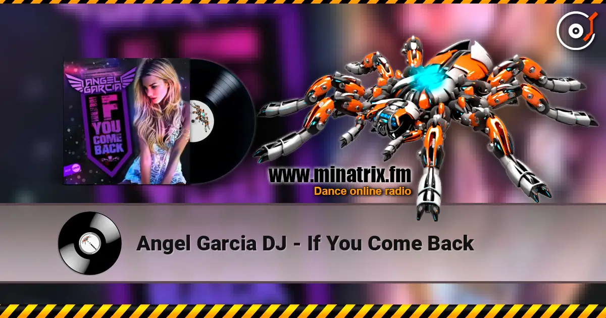 Angel Garcia DJ - If You Come Back слушать онлайн в высоком качестве | Minatrix.FM