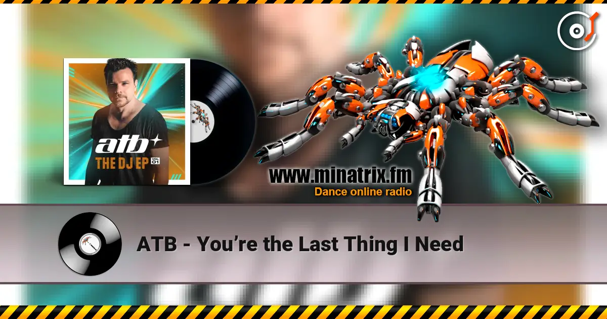 ATB - You’re the Last Thing I Need 在线收听高音质 | Minatrix.FM