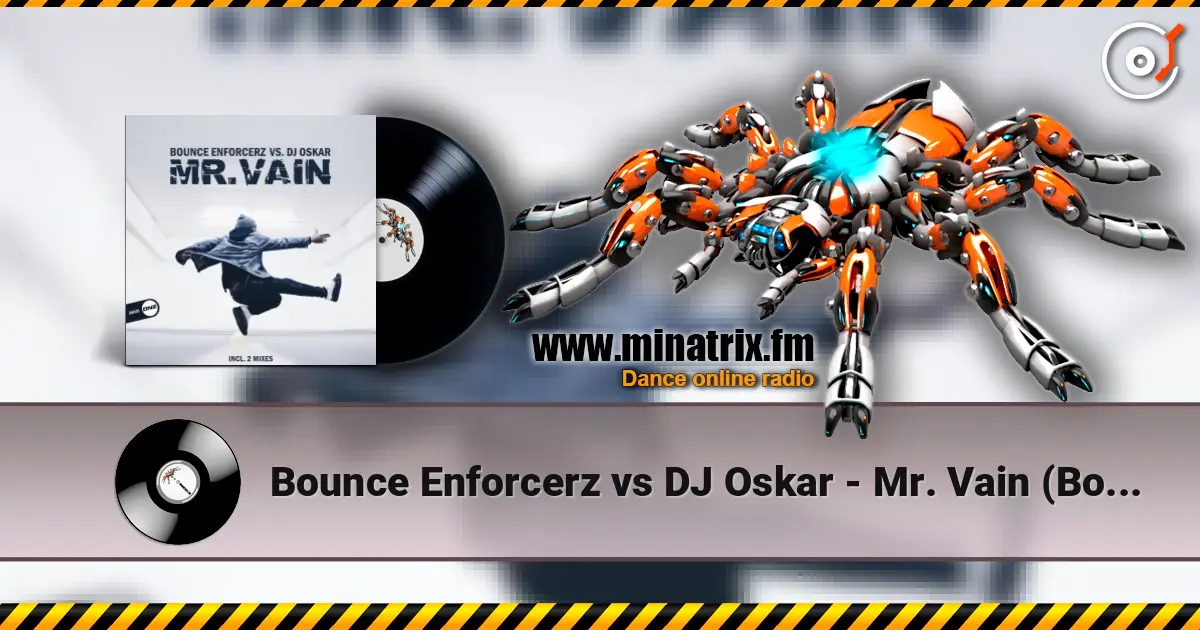 Bounce Enforcerz vs DJ Oskar - Mr. Vain (Bounce Enforcerz Mix) online in hoher Qualität hören | Minatrix.FM