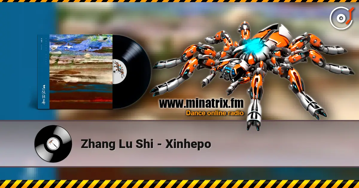 Zhang Lu Shi - Xinhepo слушать онлайн в высоком качестве | Minatrix.FM