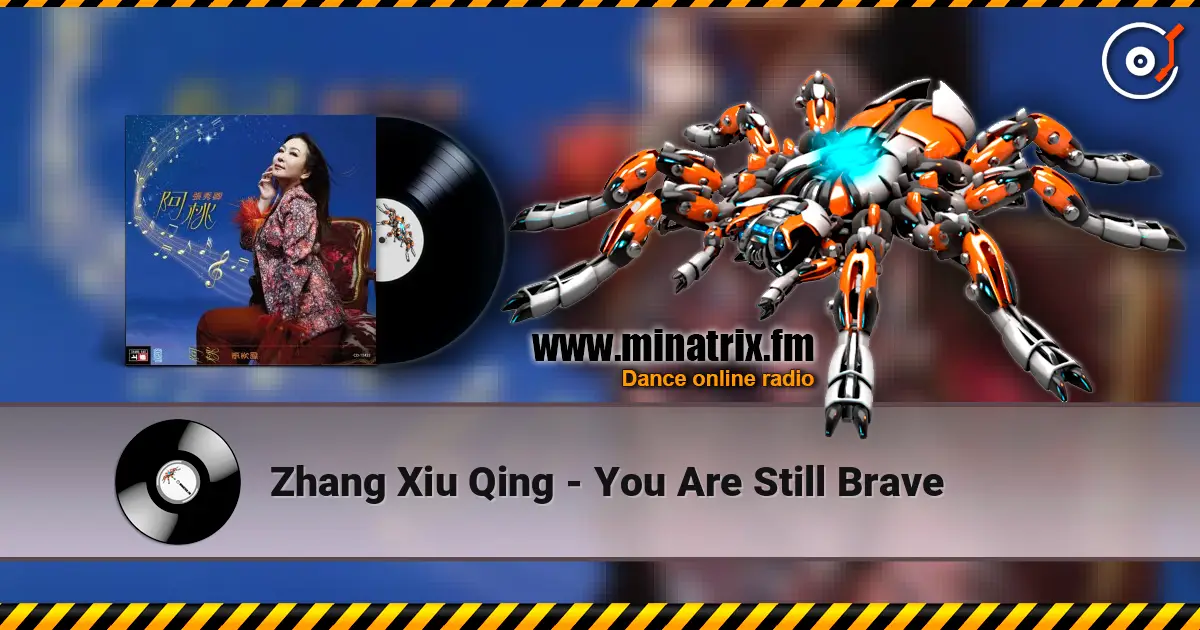 Zhang Xiu Qing - You Are Still Brave слушать онлайн в высоком качестве | Minatrix.FM