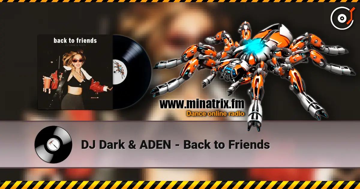 DJ Dark & ADEN - Back to Friends слушать онлайн в высоком качестве | Minatrix.FM
