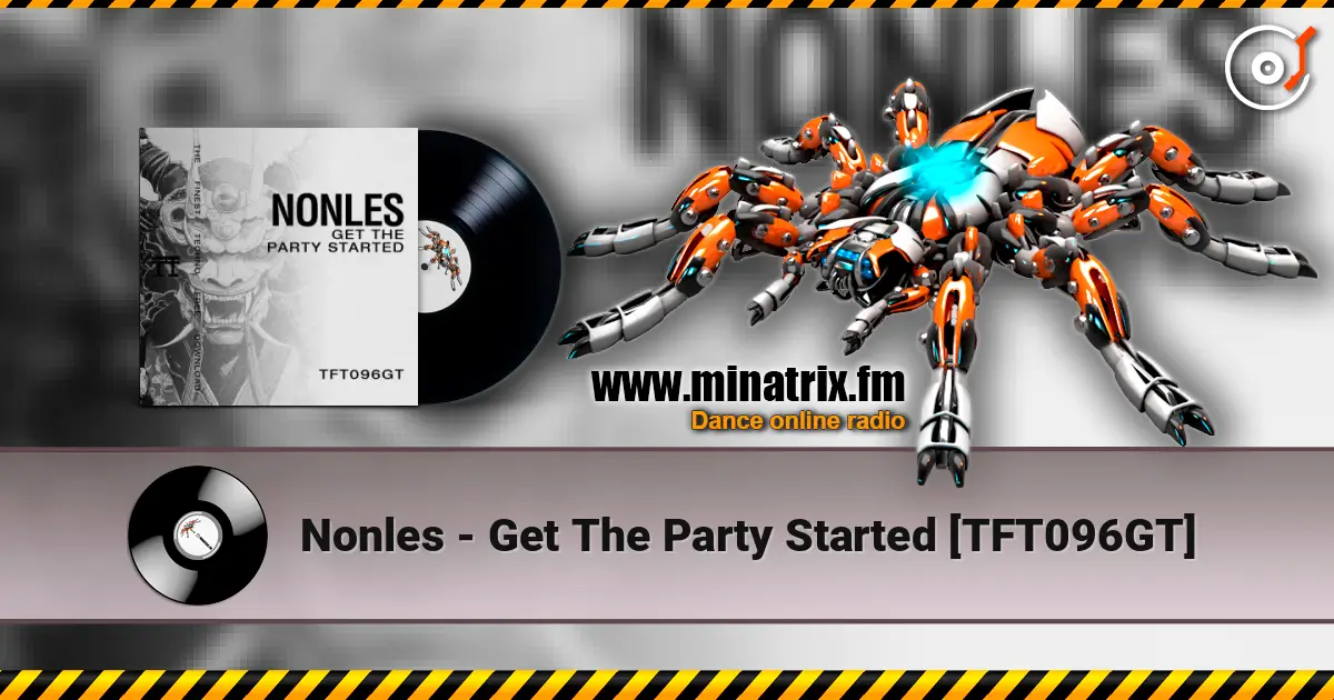 Nonles - Get The Party Started [TFT096GT] слушать онлайн в высоком качестве | Minatrix.FM