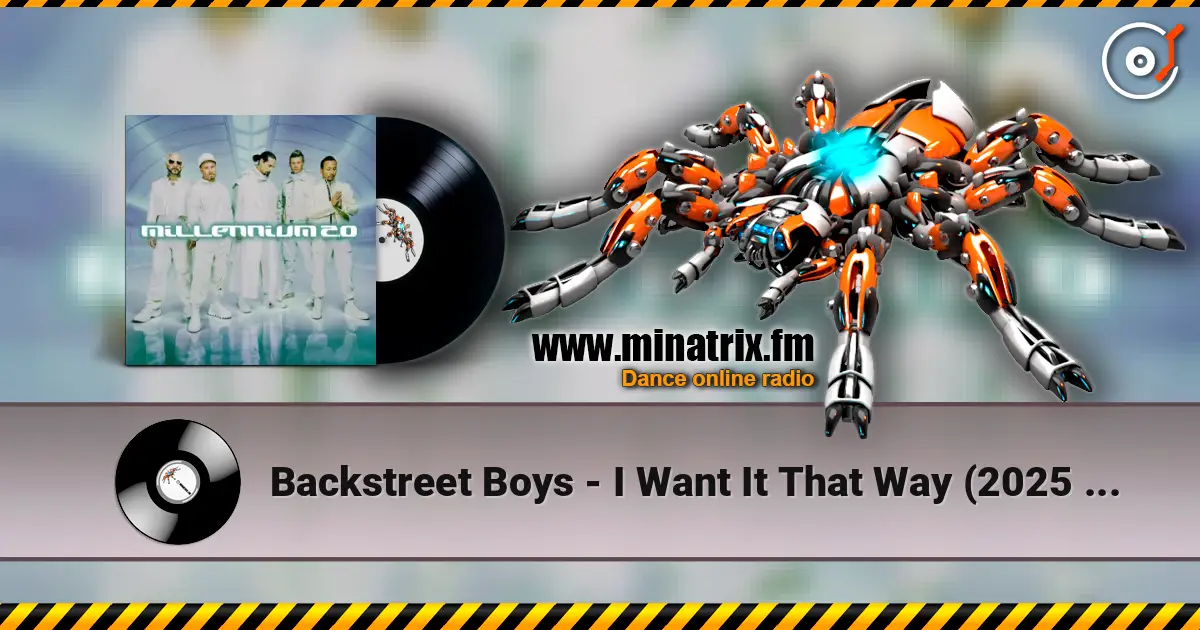 Backstreet Boys - I Want It That Way (2025 Version) слухати онлайн у високій якості | Minatrix.FM