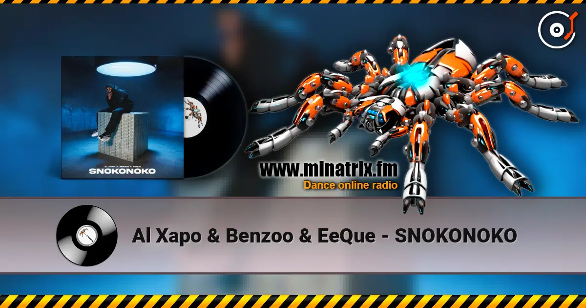 Al Xapo & Benzoo & EeQue - SNOKONOKO слушать онлайн в высоком качестве | Minatrix.FM