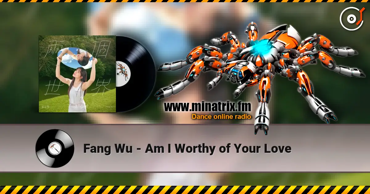 Fang Wu - Am I Worthy of Your Love слушать онлайн в высоком качестве | Minatrix.FM