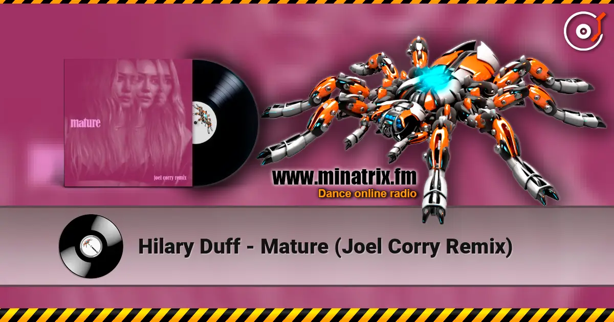 Hilary Duff - Mature (Joel Corry Remix) online in hoher Qualität hören | Minatrix.FM
