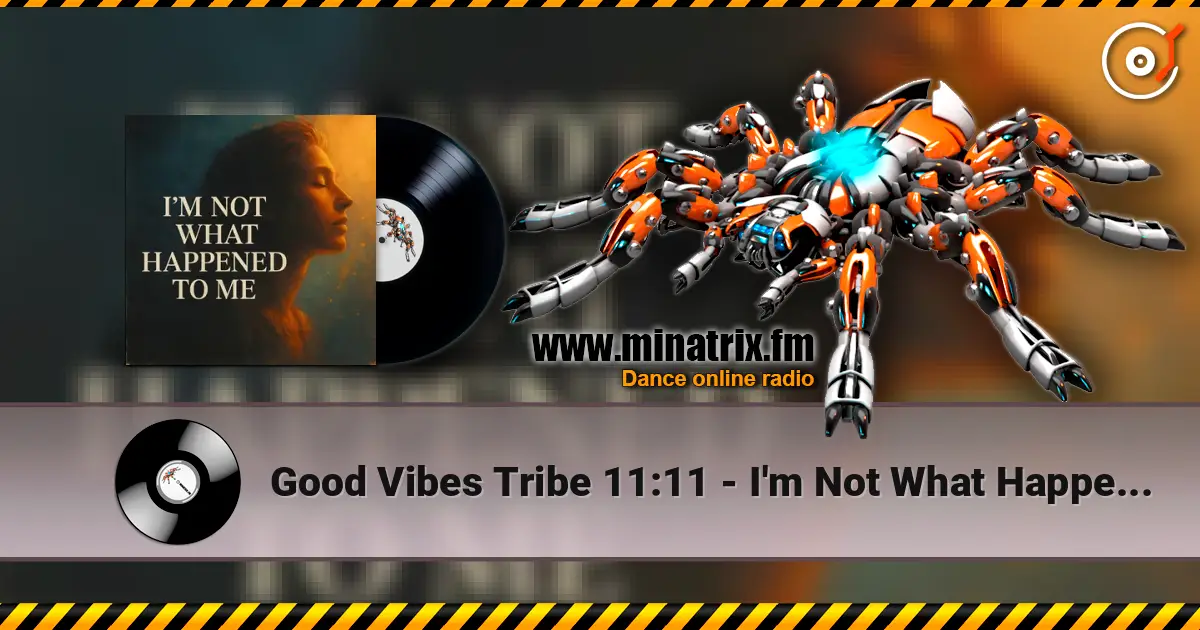 Good Vibes Tribe 11:11 - I'm Not What Happened To Me слушать онлайн в высоком качестве | Minatrix.FM