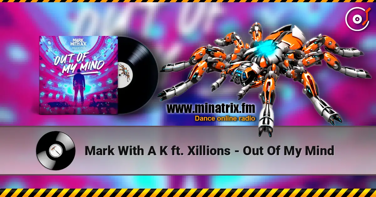 Mark With A K ft. Xillions - Out Of My Mind écouter en ligne en haute qualité | Minatrix.FM