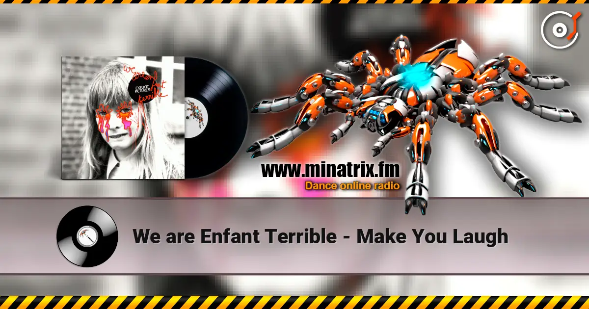We are Enfant Terrible - Make You Laugh écouter en ligne en haute qualité | Minatrix.FM